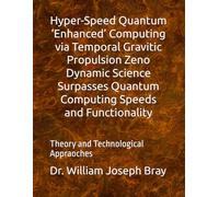 Hyper-Speed Quantum ‘Enhanced’ Computing via Temporal Gravitic Propulsion Science Surpasses Quantum Computing Speeds and Functionality