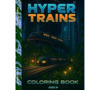 Hyper Trains Metro to Multiverse: A Futuristic Coloring Book Adventure Through Cities, Forests, Mountains, and Space