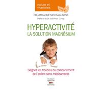Hyperactivite - la solution magnesium Solution magnésium - Marianne Mousain-Bosc - Thierry Souccar Eds - broché - Guide