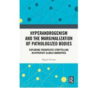 Hyperandrogenism and the Marginalization of Pathologized Bodies Exploring Therapeutic Storytelling in Hypertext Illness Narratives - Megan Perram - Routledge - ebook (ePub) - Livre