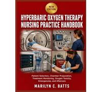 Hyperbaric Oxygen Therapy Nursing Practice Handbook: Patient Selection, Chamber Preparation, Treatment Monitoring, Oxygen Toxicity, Emergencies, and Aftercare