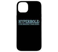 Hyperbole The Greatest Thing Ever Blague littéraire Amusante Coque pour iPhone 14 Plus