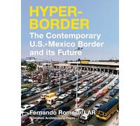 Hyperborder: The Contemporary U.S.? Mexico Border and It's Future