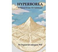 Hyperborea - Schlüssel II der XV Schlüssel: Ein Fragment der verborgenen Welt