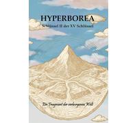 Hyperborea - Schlüssel II der XV Schlüssel: Ein Fragment der verborgenen Welt