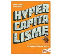 Hypercapitalisme - L'économie Moderne, Ses Valeurs Et Comment Changer Tout Ça