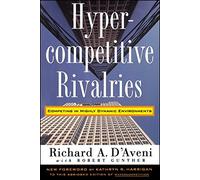 Hypercompetitive Rivalries: Competing in Highly Dynamic Environments