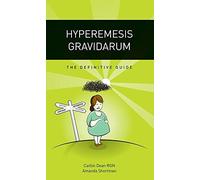 Hyperemesis Gravidarum - The Definitive Guide