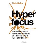 Hyperfocus - Comment maîtriser votre attention dans un monde en proie aux distractions
