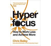 Hyperfocus: How to Work Less to Achieve More by Bailey, Chris [Paperback] NEUF