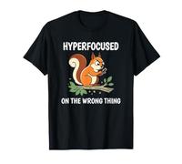 Hyperfocused on The Wrong Thing Funny Squirrel ADHD T-Shirt