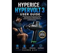 Hyperice Hypervolt 3 User Guide: Mastering Percussion Therapy, Recovery Routines, Setup, Maintenance, Troubleshooting, and Advanced Techniques for Smarter Muscle Care and Peak Performance
