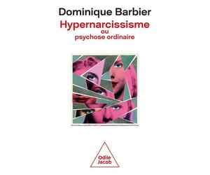 Hypernarcissisme ou psychose ordinaire - Dominique Barbier - Odile Jacob - broché - Essai