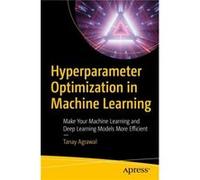 Hyperparameter Optimization in Machine Learning - Tanay Agrawal - APress - Livre en Anglais - Paperback Tanay AgrawalTanay Agrawal (Auteur)