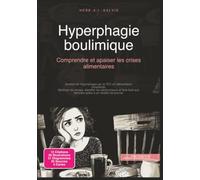 Hyperphagie boulimique: Comprendre et apaiser les crises alimentaires