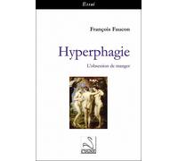 Hyperphagie : l'obsession de manger L'obsession de manger - François Faucon - Du Cygne Eds - broché - Essai
