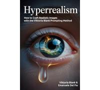 Hyperrealism: How to Craft Realistic AI Images with the Viktoria Blank Prompting Method