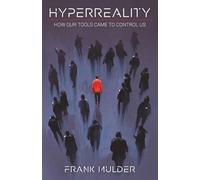 Hyperreality: How Our Tools Came To Control Us