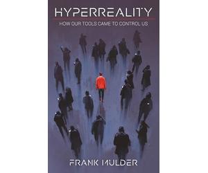 Hyperreality: How Our Tools Came To Control Us