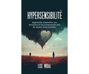 HYPERSENSIBILITÉ: Apprendre à identifier ses émotions et les comprendre afin de réussir à les contrôler