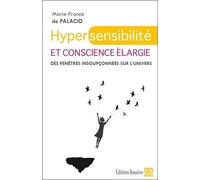 Hypersensibilité et conscience élargie - Des fenêtres insoupçonnées sur l'univers