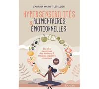 Hypersensibilités alimentaires & émotionnelles - Les clés méconnues des douleurs & troubles digestifs chroniques - Sabrina Marnet-Letellier - Lanore - broché - Guide