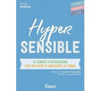 Hypersensible - 10 Séances D?Autocoaching Pour Bien Vivre Sa Singularité Au Travail