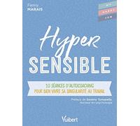 Hypersensible: 10 séances d’autocoaching pour bien vivre sa singularité au travail
