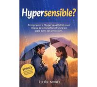Hypersensible ?: Comprendre l’hypersensibilité pour mieux se connaître et vivre en paix avec ses émotions