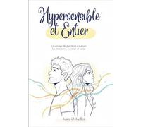 Hypersensible et Entier: Un voyage de guérison à travers les émotions, l'amour et la vie