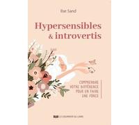 Hypersensible & Introverti - Comprendre Votre Différence Pour En Faire Une Force