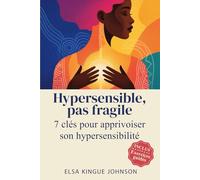 HYPERSENSIBLE, PAS FRAGILE: 7 clés pour apprivoiser son hypersensibilité