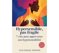 Hypersensible, pas fragile Sept clés pour apprivoiser son hypersensibilité - Elsa Kingue Johnson - Bookmundo - Poche - Guide