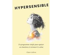 Hypersensible retrouver sa place sans se sentir submergé par ses émotions: Apaiser le stress, calmer le mental, poser ses limites sans culpabilité et ne plus subir ses émotions au quotidien