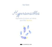 Hypersensibles - Apprendre À S'aimer Soi-Même Pour Être Heureux