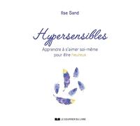 Hypersensibles - Apprendre À S'aimer Soi-Même Pour Être Heureux