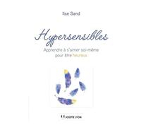 Hypersensibles - Apprendre à s'aimer soi-même pour être heureux