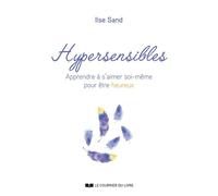 Hypersensibles - Apprendre à s'aimer soi-même pour être heureux - Ilse Sand - Courrier Du Livre - broché - Guide