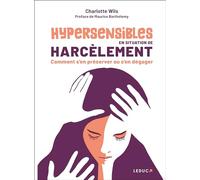 Hypersensibles en situation de harcèlement: Comment s’en préserver ou s’en dégager