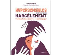 Hypersensibles en situation de harcèlement Comment s’en préserver ou s’en dégager - Charlotte Wils - Leduc S. - broché - Guide