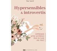 Hypersensibles et introvertis - Comprendre votre différence pour en faire une force Ilse Sand (Auteur), Laila Flink Thullesen (Traduction), Christine Berlioz (Traduction)