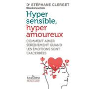 Hypersensibles, hyperamoureux - Comment aimer sereinement quand les émotions sont exacerbées