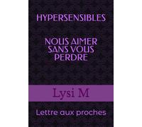 HYPERSENSIBLES : NOUS AIMER SANS VOUS PERDRE: lettre aux proches