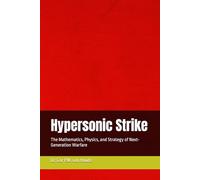 Hypersonic Strike: The Mathematics, Physics, and Strategy of Next-Generation Warfare