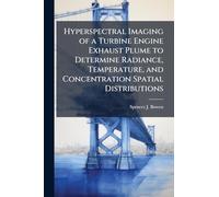 Hyperspectral Imaging of a Turbine Engine Exhaust Plume to Determine Radiance, Temperature, and Concentration Spatial Distributions