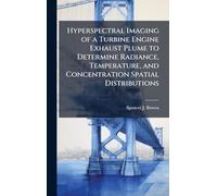 Hyperspectral Imaging of a Turbine Engine Exhaust Plume to Determine Radiance, Temperature, and Concentration Spatial Distributions