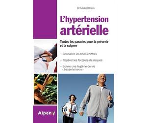 hypertension arterielle. tout pour la prevenir et la soignee