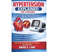 Hypertension Explained for Everyone: Understanding, Managing, and Preventing High Blood Pressure