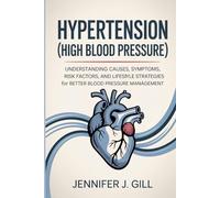 Hypertension (High Blood Pressure): Understanding Causes, Symptoms, Risk Factors, and Lifestyle Strategies for Better Blood Pressure Management