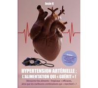 Hypertention artérielle : l'alimentation qui guérit: Découvrez les aliments "tropicaux" efficaces, ainsi que les meilleures combinaisons qui "marchent"